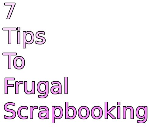 7 tips to frugal scrapbooking