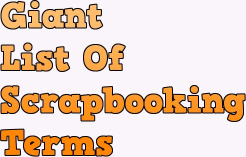 giant list of scrapbooking terms